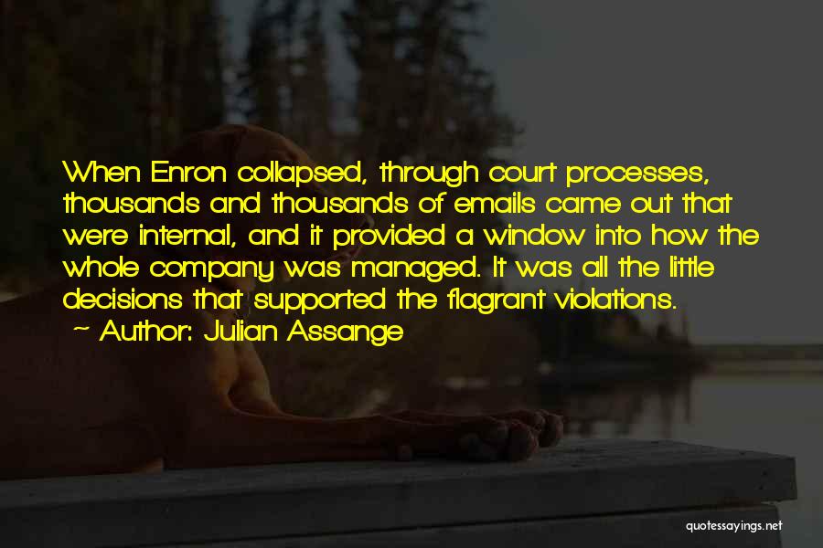 Julian Assange Quotes: When Enron Collapsed, Through Court Processes, Thousands And Thousands Of Emails Came Out That Were Internal, And It Provided A