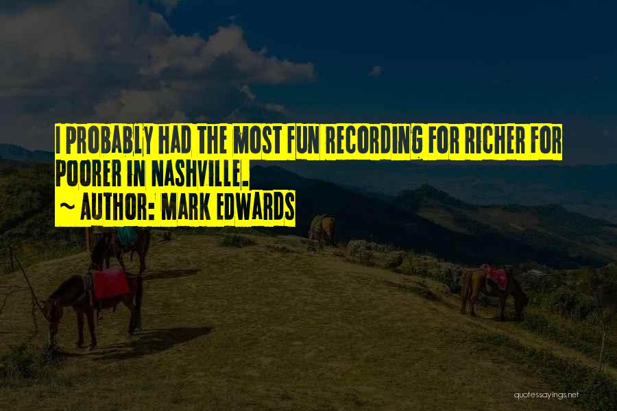 Mark Edwards Quotes: I Probably Had The Most Fun Recording For Richer For Poorer In Nashville.