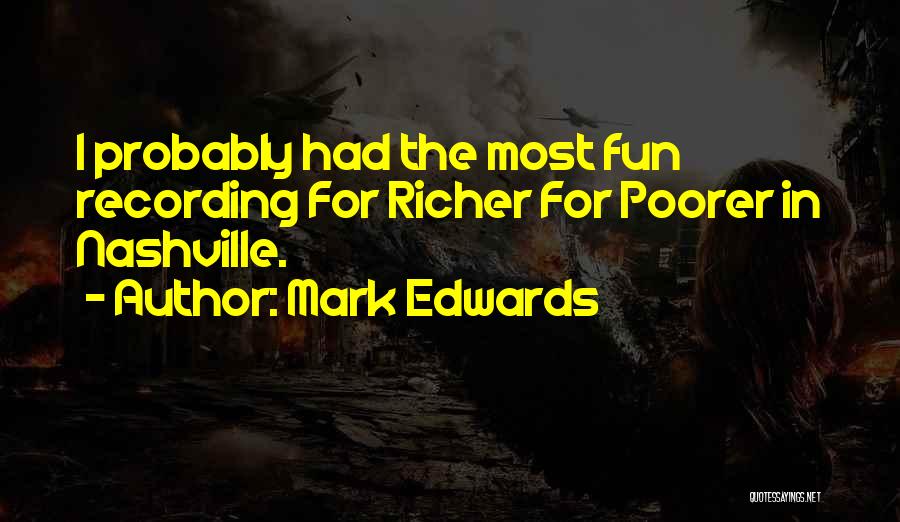 Mark Edwards Quotes: I Probably Had The Most Fun Recording For Richer For Poorer In Nashville.