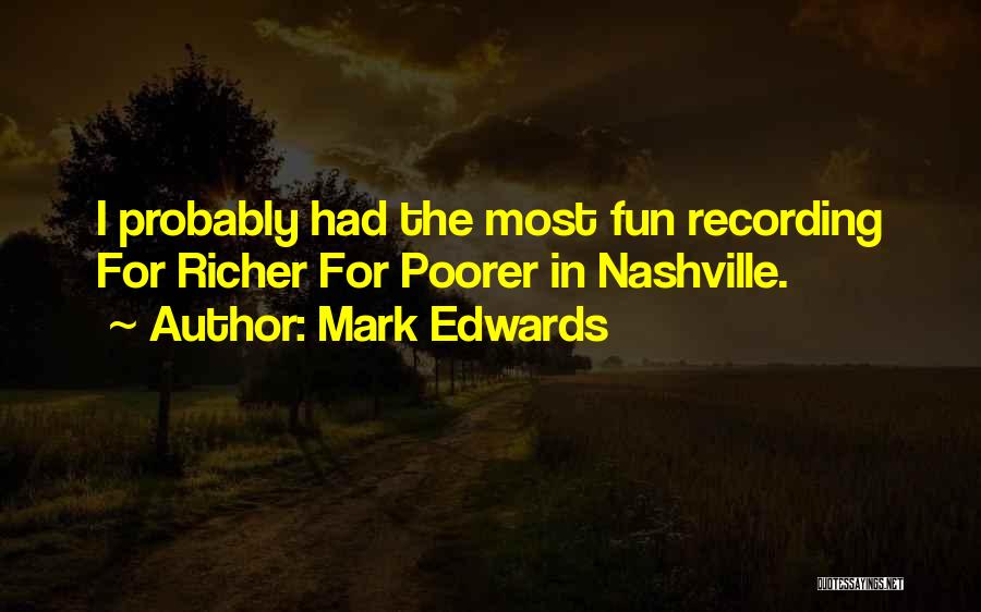 Mark Edwards Quotes: I Probably Had The Most Fun Recording For Richer For Poorer In Nashville.