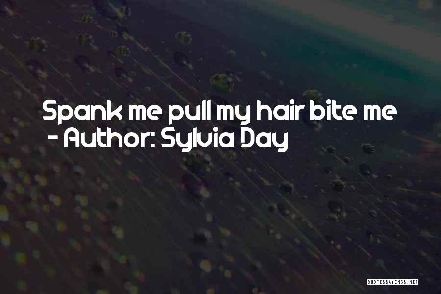 Sylvia Day Quotes: Spank Me Pull My Hair Bite Me