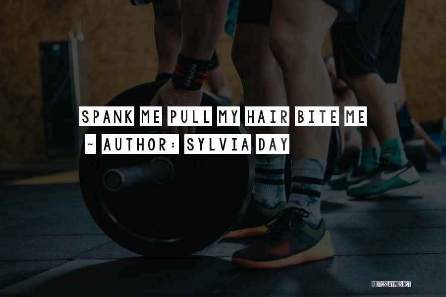 Sylvia Day Quotes: Spank Me Pull My Hair Bite Me