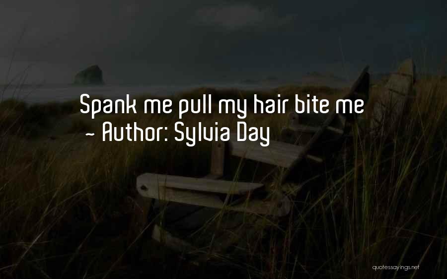 Sylvia Day Quotes: Spank Me Pull My Hair Bite Me