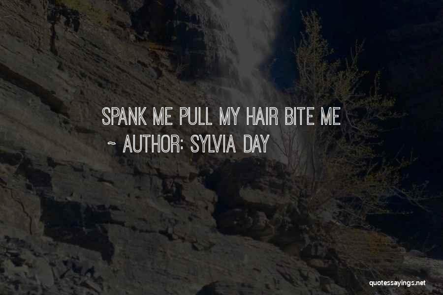Sylvia Day Quotes: Spank Me Pull My Hair Bite Me