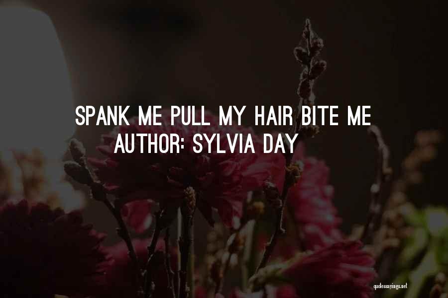 Sylvia Day Quotes: Spank Me Pull My Hair Bite Me