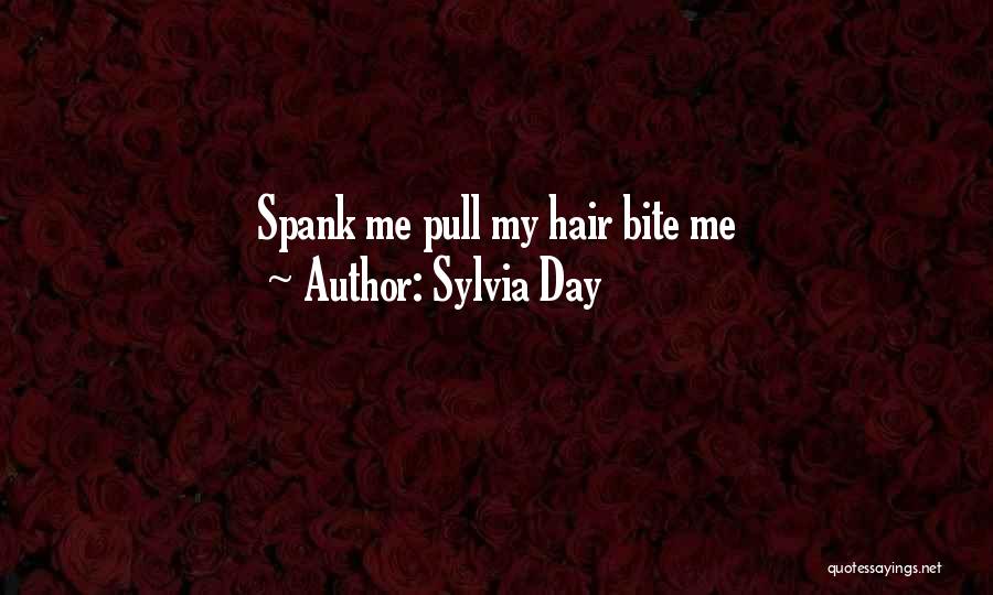 Sylvia Day Quotes: Spank Me Pull My Hair Bite Me