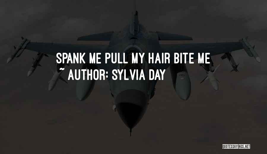 Sylvia Day Quotes: Spank Me Pull My Hair Bite Me