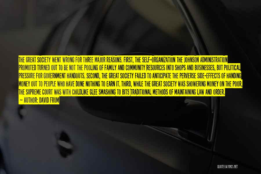 David Frum Quotes: The Great Society Went Wrong For Three Major Reasons. First, The Self-organization The Johnson Administration Promoted Turned Out To Be