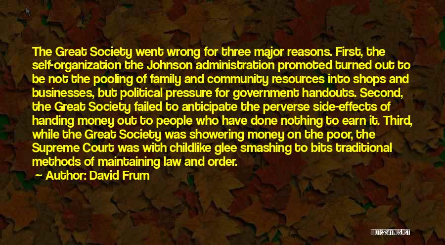 David Frum Quotes: The Great Society Went Wrong For Three Major Reasons. First, The Self-organization The Johnson Administration Promoted Turned Out To Be