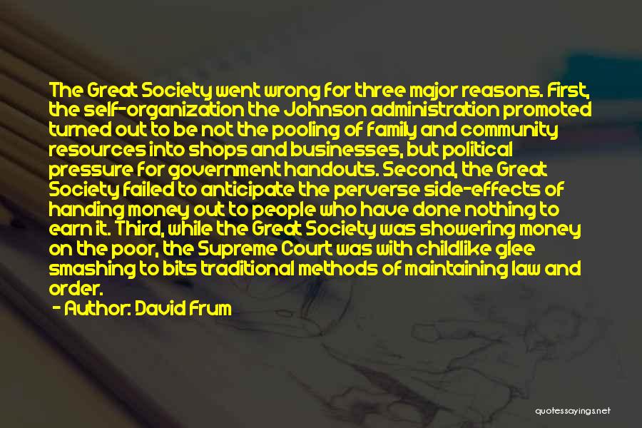 David Frum Quotes: The Great Society Went Wrong For Three Major Reasons. First, The Self-organization The Johnson Administration Promoted Turned Out To Be