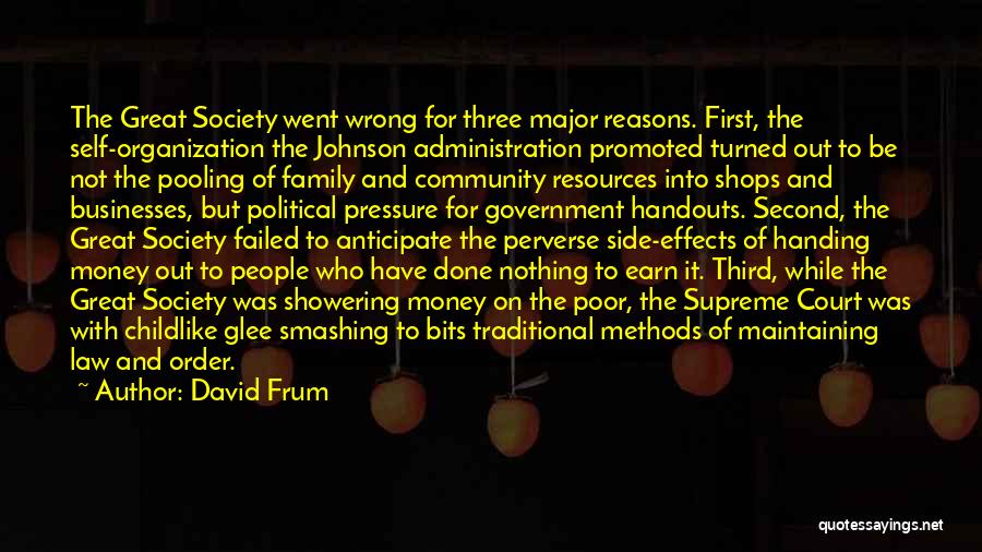 David Frum Quotes: The Great Society Went Wrong For Three Major Reasons. First, The Self-organization The Johnson Administration Promoted Turned Out To Be