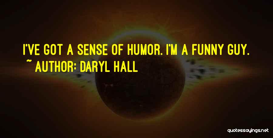 Daryl Hall Quotes: I've Got A Sense Of Humor. I'm A Funny Guy.