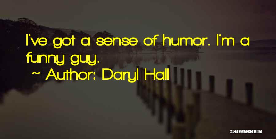 Daryl Hall Quotes: I've Got A Sense Of Humor. I'm A Funny Guy.