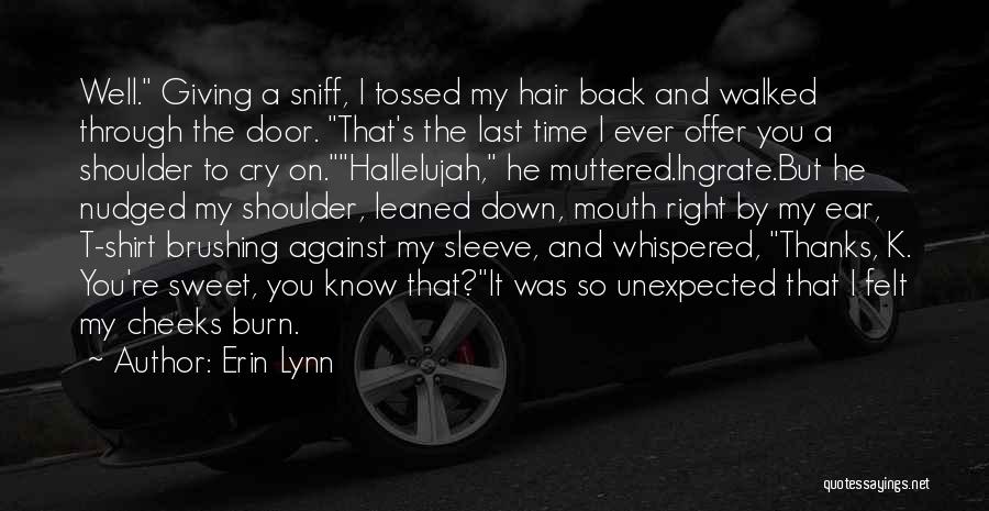 Erin Lynn Quotes: Well. Giving A Sniff, I Tossed My Hair Back And Walked Through The Door. That's The Last Time I Ever