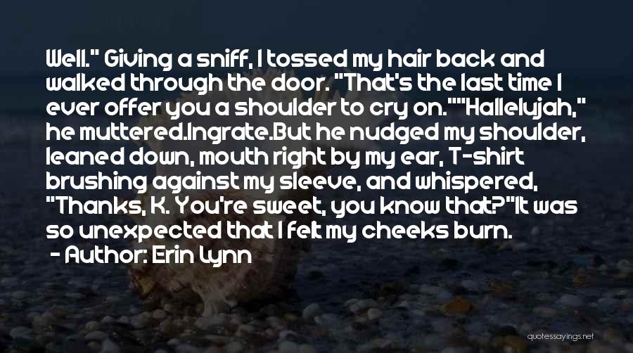 Erin Lynn Quotes: Well. Giving A Sniff, I Tossed My Hair Back And Walked Through The Door. That's The Last Time I Ever