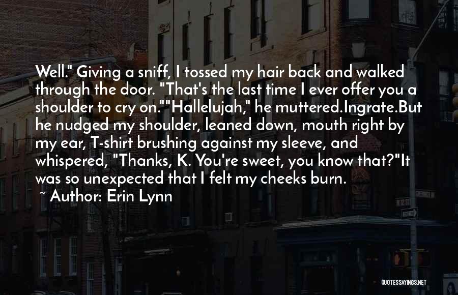 Erin Lynn Quotes: Well. Giving A Sniff, I Tossed My Hair Back And Walked Through The Door. That's The Last Time I Ever