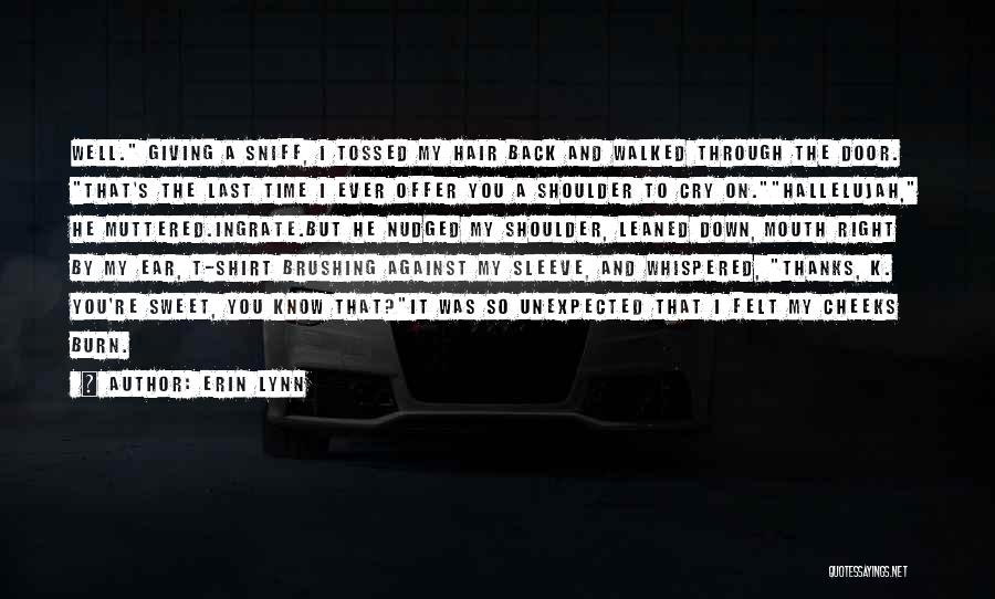 Erin Lynn Quotes: Well. Giving A Sniff, I Tossed My Hair Back And Walked Through The Door. That's The Last Time I Ever