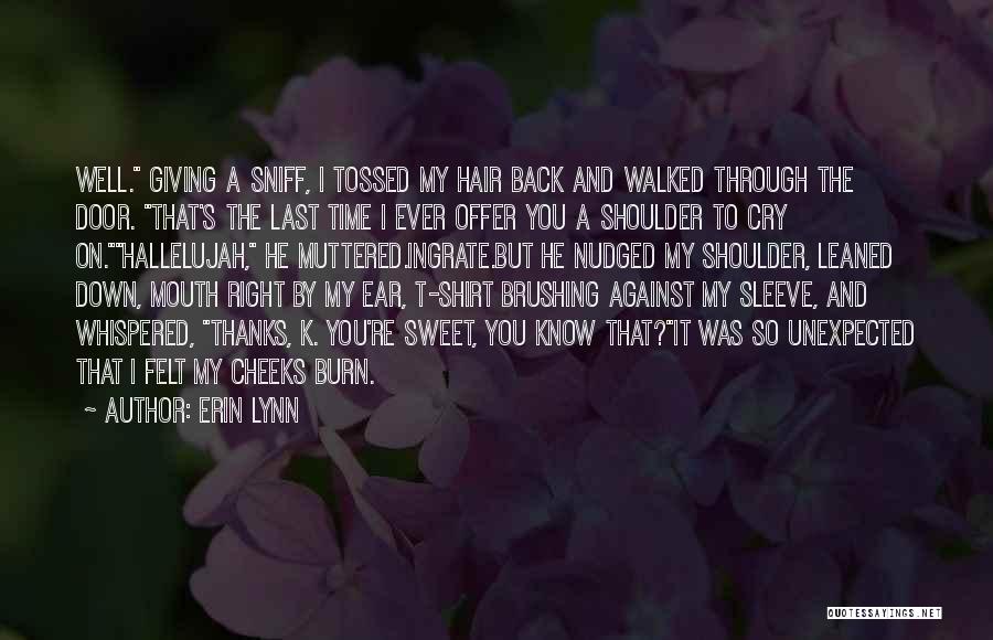 Erin Lynn Quotes: Well. Giving A Sniff, I Tossed My Hair Back And Walked Through The Door. That's The Last Time I Ever