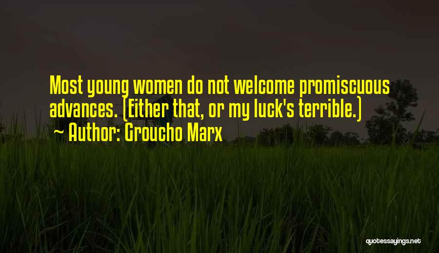 Groucho Marx Quotes: Most Young Women Do Not Welcome Promiscuous Advances. (either That, Or My Luck's Terrible.)