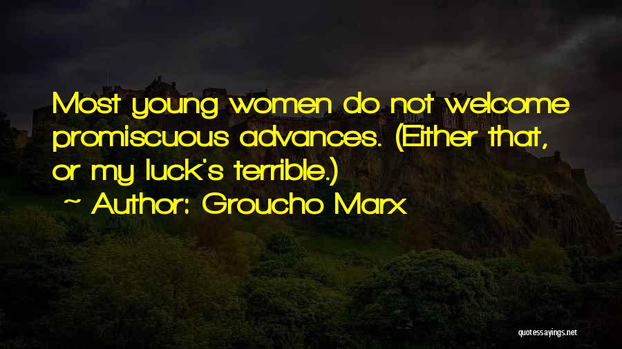 Groucho Marx Quotes: Most Young Women Do Not Welcome Promiscuous Advances. (either That, Or My Luck's Terrible.)