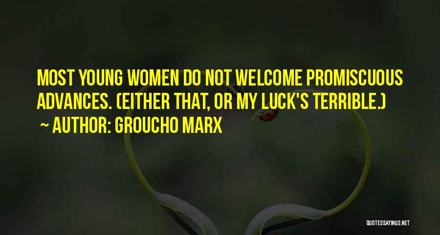 Groucho Marx Quotes: Most Young Women Do Not Welcome Promiscuous Advances. (either That, Or My Luck's Terrible.)