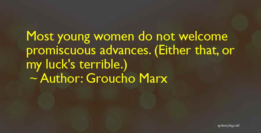 Groucho Marx Quotes: Most Young Women Do Not Welcome Promiscuous Advances. (either That, Or My Luck's Terrible.)