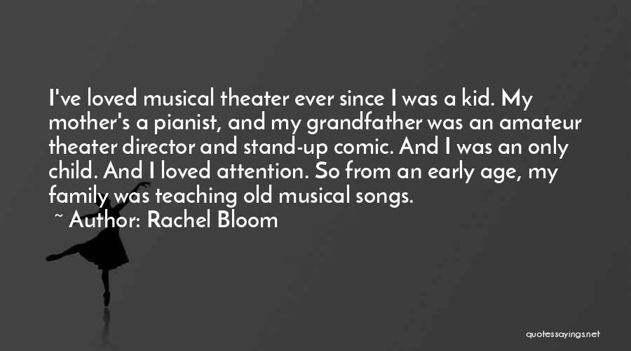 Rachel Bloom Quotes: I've Loved Musical Theater Ever Since I Was A Kid. My Mother's A Pianist, And My Grandfather Was An Amateur