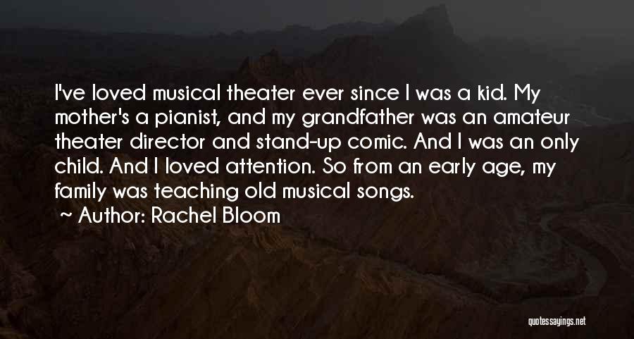 Rachel Bloom Quotes: I've Loved Musical Theater Ever Since I Was A Kid. My Mother's A Pianist, And My Grandfather Was An Amateur