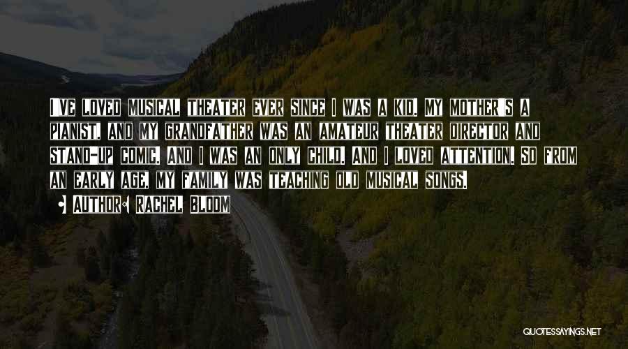 Rachel Bloom Quotes: I've Loved Musical Theater Ever Since I Was A Kid. My Mother's A Pianist, And My Grandfather Was An Amateur