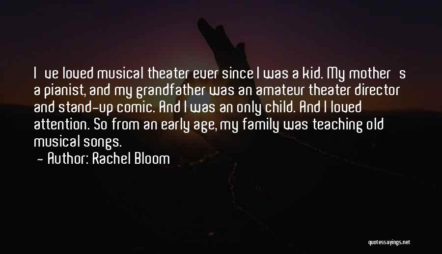 Rachel Bloom Quotes: I've Loved Musical Theater Ever Since I Was A Kid. My Mother's A Pianist, And My Grandfather Was An Amateur