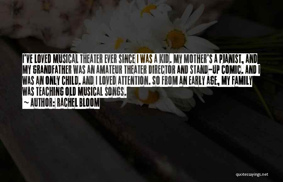 Rachel Bloom Quotes: I've Loved Musical Theater Ever Since I Was A Kid. My Mother's A Pianist, And My Grandfather Was An Amateur