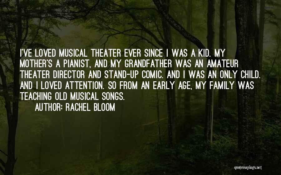 Rachel Bloom Quotes: I've Loved Musical Theater Ever Since I Was A Kid. My Mother's A Pianist, And My Grandfather Was An Amateur