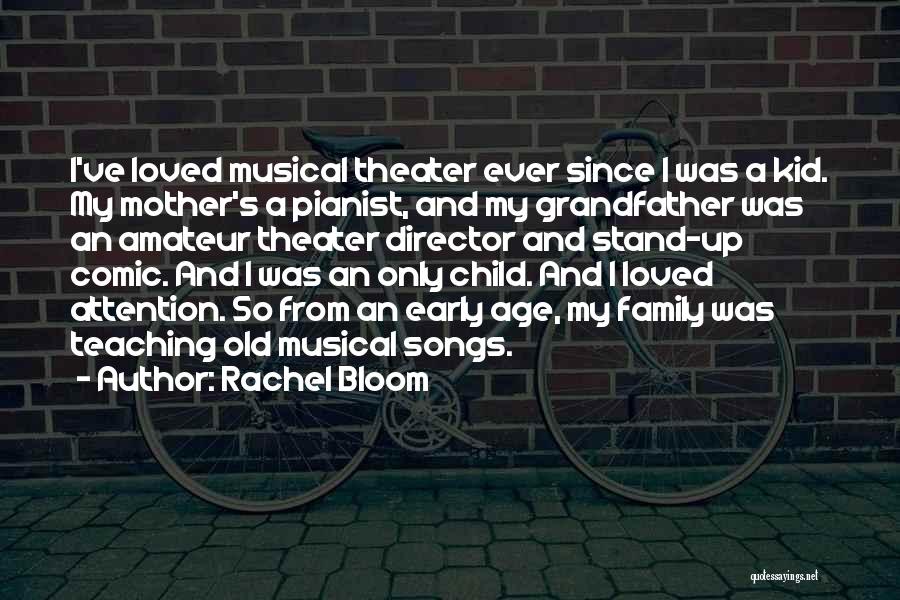 Rachel Bloom Quotes: I've Loved Musical Theater Ever Since I Was A Kid. My Mother's A Pianist, And My Grandfather Was An Amateur