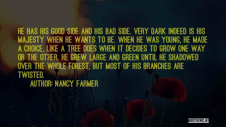 Nancy Farmer Quotes: He Has His Good Side And His Bad Side. Very Dark Indeed Is His Majesty When He Wants To Be.