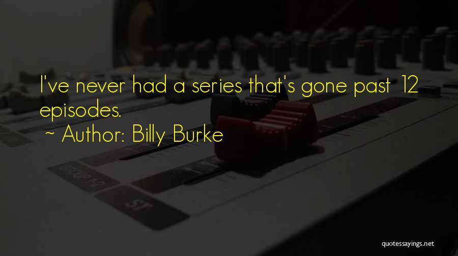 Billy Burke Quotes: I've Never Had A Series That's Gone Past 12 Episodes.