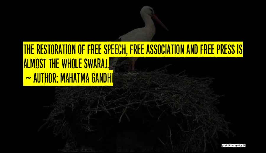 Mahatma Gandhi Quotes: The Restoration Of Free Speech, Free Association And Free Press Is Almost The Whole Swaraj.