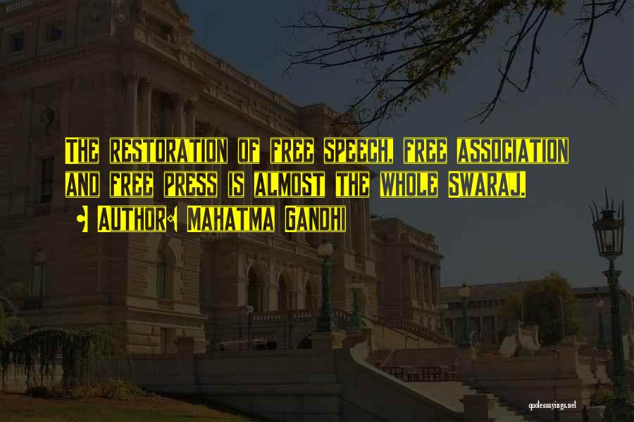 Mahatma Gandhi Quotes: The Restoration Of Free Speech, Free Association And Free Press Is Almost The Whole Swaraj.