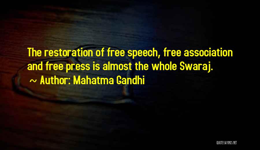 Mahatma Gandhi Quotes: The Restoration Of Free Speech, Free Association And Free Press Is Almost The Whole Swaraj.