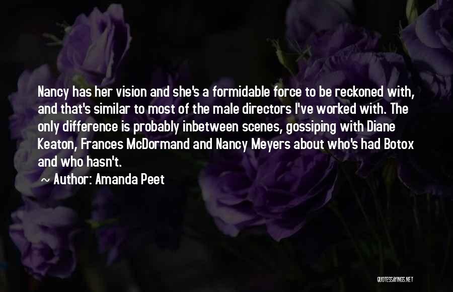 Amanda Peet Quotes: Nancy Has Her Vision And She's A Formidable Force To Be Reckoned With, And That's Similar To Most Of The