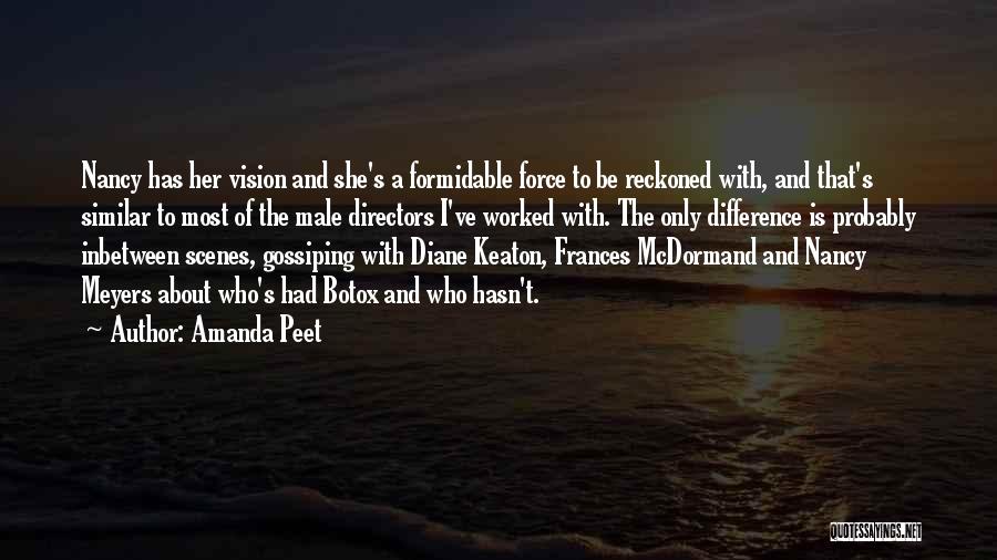 Amanda Peet Quotes: Nancy Has Her Vision And She's A Formidable Force To Be Reckoned With, And That's Similar To Most Of The