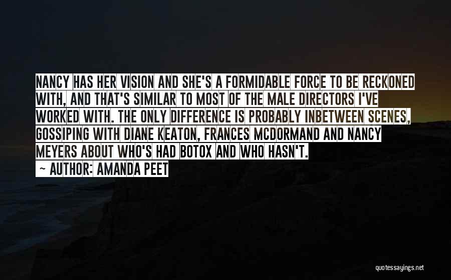 Amanda Peet Quotes: Nancy Has Her Vision And She's A Formidable Force To Be Reckoned With, And That's Similar To Most Of The