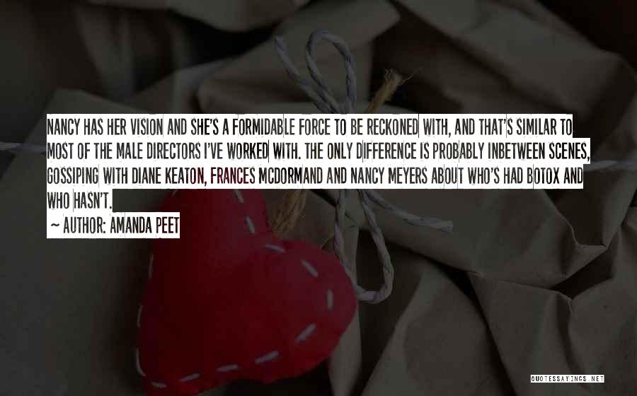 Amanda Peet Quotes: Nancy Has Her Vision And She's A Formidable Force To Be Reckoned With, And That's Similar To Most Of The