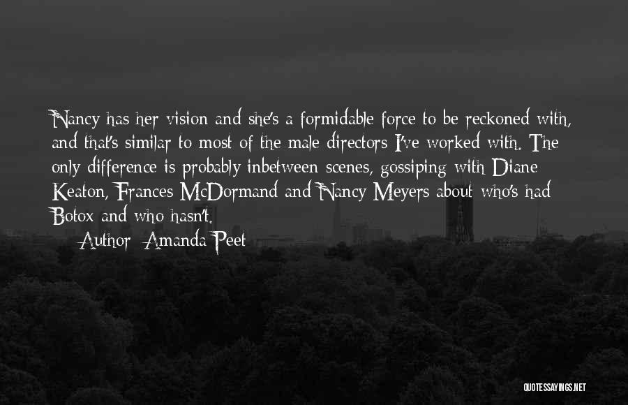 Amanda Peet Quotes: Nancy Has Her Vision And She's A Formidable Force To Be Reckoned With, And That's Similar To Most Of The