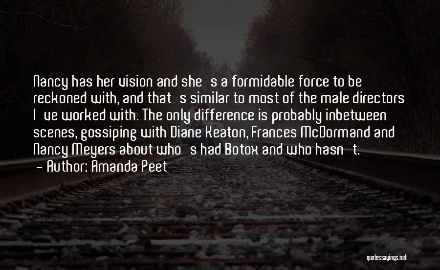 Amanda Peet Quotes: Nancy Has Her Vision And She's A Formidable Force To Be Reckoned With, And That's Similar To Most Of The