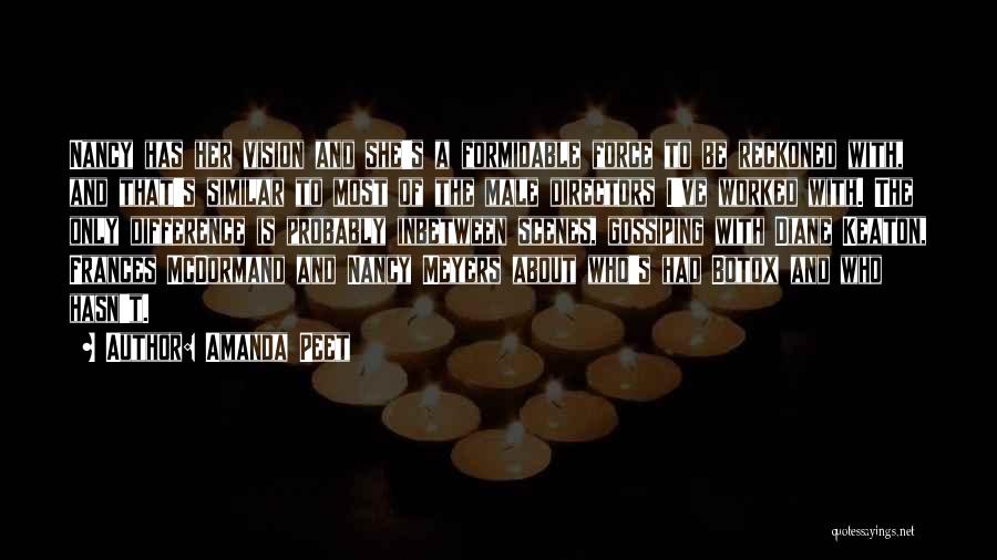 Amanda Peet Quotes: Nancy Has Her Vision And She's A Formidable Force To Be Reckoned With, And That's Similar To Most Of The