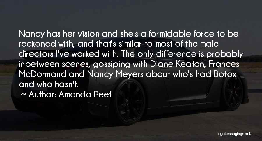 Amanda Peet Quotes: Nancy Has Her Vision And She's A Formidable Force To Be Reckoned With, And That's Similar To Most Of The