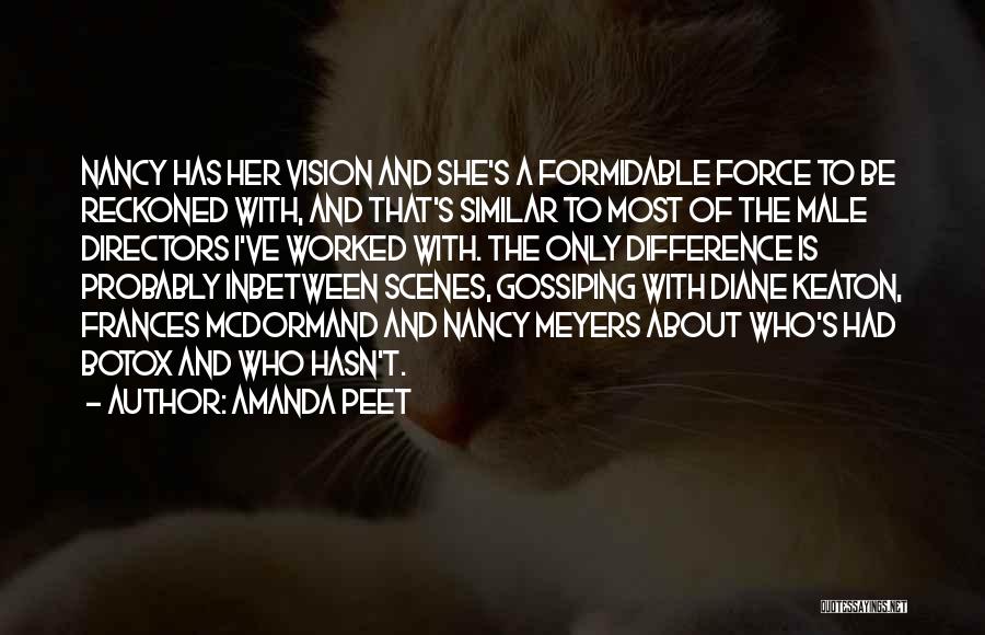 Amanda Peet Quotes: Nancy Has Her Vision And She's A Formidable Force To Be Reckoned With, And That's Similar To Most Of The