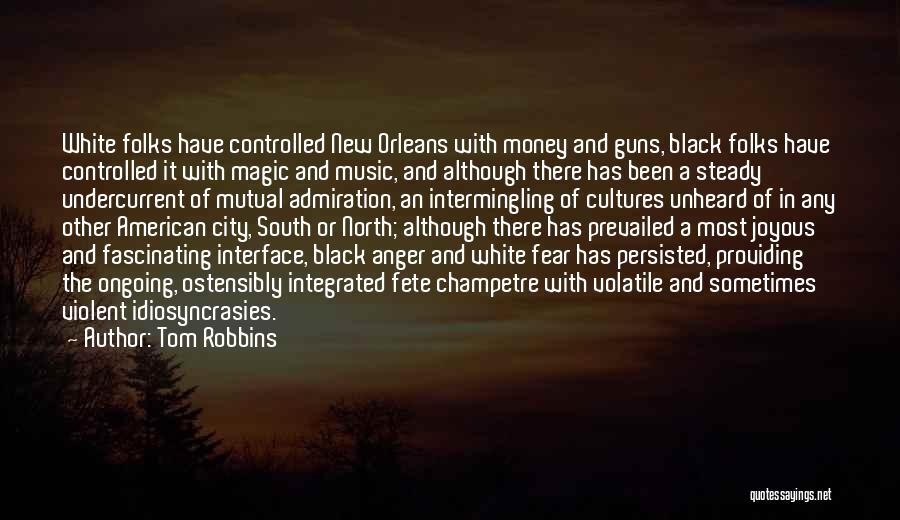 Tom Robbins Quotes: White Folks Have Controlled New Orleans With Money And Guns, Black Folks Have Controlled It With Magic And Music, And