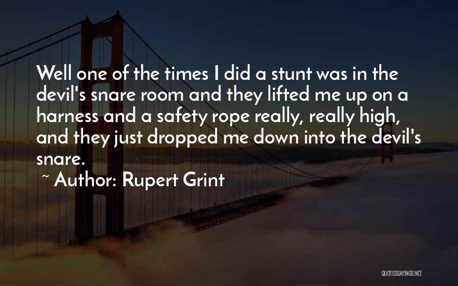 Rupert Grint Quotes: Well One Of The Times I Did A Stunt Was In The Devil's Snare Room And They Lifted Me Up