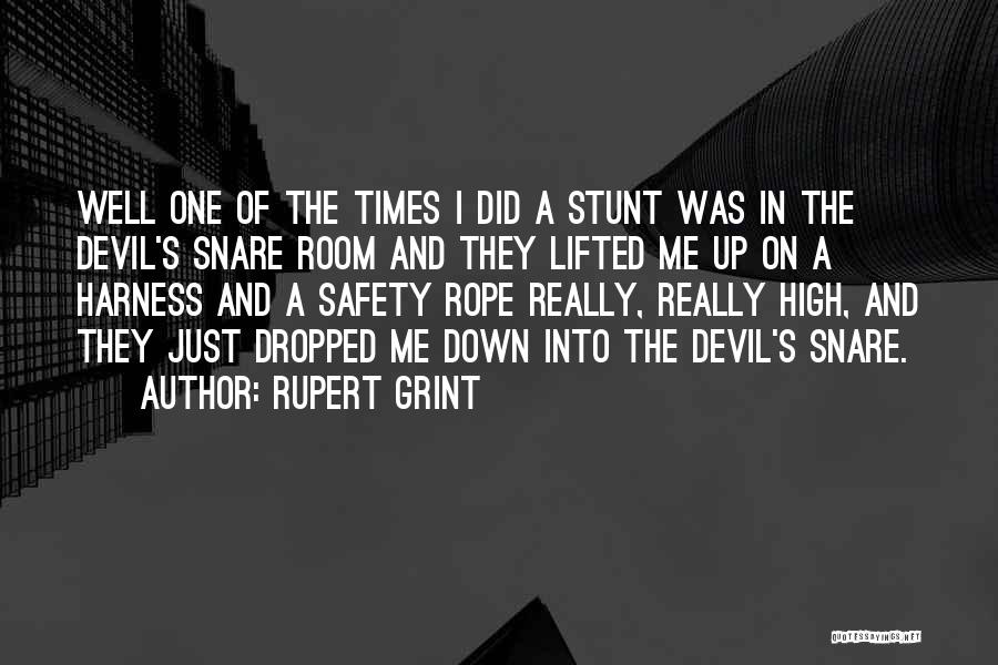 Rupert Grint Quotes: Well One Of The Times I Did A Stunt Was In The Devil's Snare Room And They Lifted Me Up
